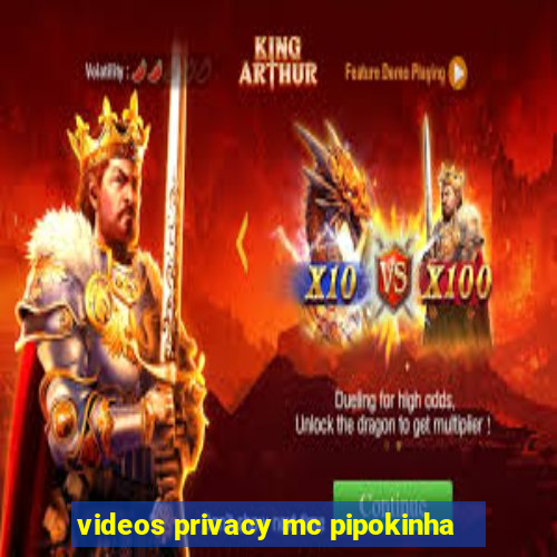 videos privacy mc pipokinha